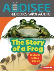 The story of a frog : it starts with a tadpole cover image cdn