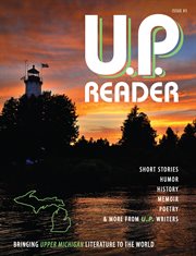 U. P. reader. Issue #3, Bringing Upper Michigan literature to the world. cover image cdn