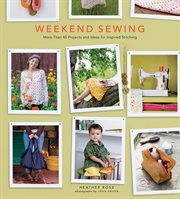 Weekend sewing : more than 40 projects and ideas for inspired stitching cover image cdn
