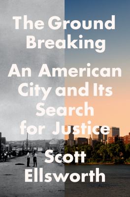 The ground breaking : an American city and its search for justice  cover image cdn