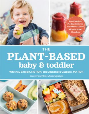 The plant-based baby & toddler : your complete feeding guide for 6 months to 3 years with more than 50 recipes  cover image cdn