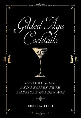 Gilded Age cocktails : history, lore, and recipes from America's golden age  cover image cdn