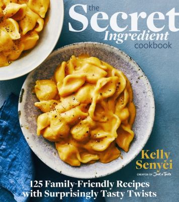 The secret ingredient cookbook : 125 family-friendly recipes with surprisingly tasty twists  cover image cdn