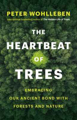 The heartbeat of trees : embracing our ancient bond with forests and nature  cover image cdn
