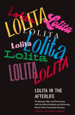 Lolita in the afterlife : on beauty, risk, and reckoning with the most indelible and shocking novel of the twentieth century  cover image cdn