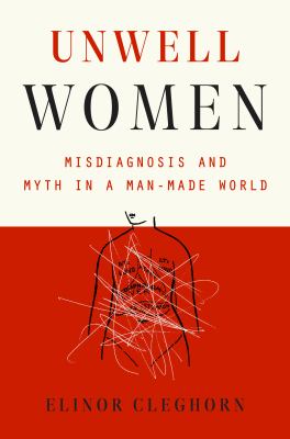 Unwell women : misdiagnosis and myth in a man-made world  cover image cdn