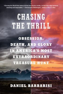 Chasing the thrill : obsession, death, and glory in America's most extraordinary treasure hunt  cover image cdn