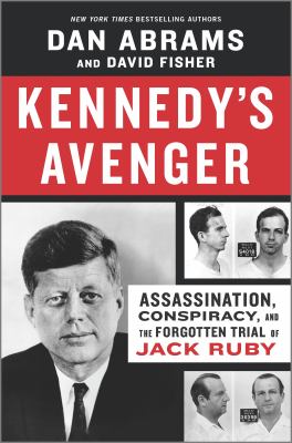 Kennedy's avenger : assassination, conspiracy, and the forgotten trial of Jack Ruby  cover image cdn
