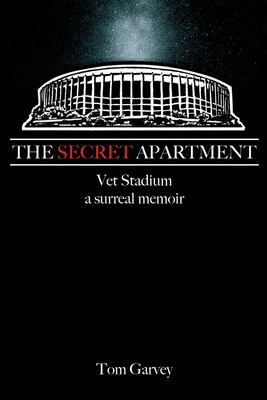 The secret apartment : Vet Stadium, a surreal memoir  cover image cdn