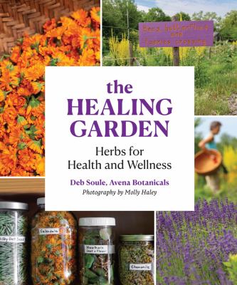 The healing garden : herbs for health and wellness : a guide to gardening, gathering, dying, and preparing teas, tinctures, and remeides  cover image cdn