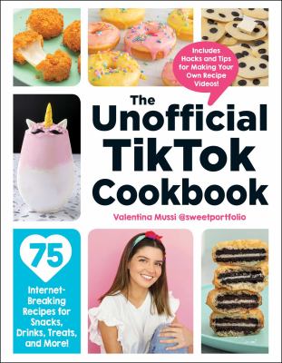 The unofficial TikTok cookbook : 75 Internet-breaking recipes for snacks, drinks, treats, and more!  cover image cdn