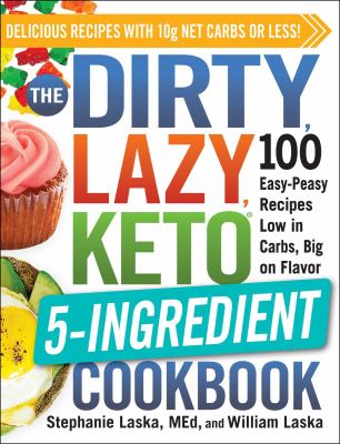 The dirty, lazy, keto 5-ingredient cookbook : 100 easy-peasy recipes low in carbs, big on flavor  cover image cdn
