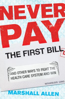 Never pay the first bill : and other ways to fight the health care system and win  cover image cdn