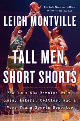 Tall men, short shorts : the 1969 NBA finals: Wilt, Russ, Lakers, Celtics, and a very young sports reporter  cover image cdn