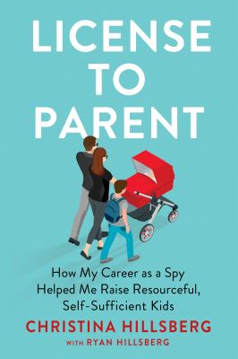 License to parent : how my career as a spy helped me raise resourceful, self-sufficient kids  cover image cdn