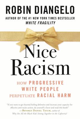 Nice racism : how progressive white people perpetuate racial harm  cover image cdn
