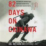 82 days on Okinawa : one American's unforgettable firsthand account of the Pacific War's greatest battle cover image cdn