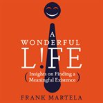 A wonderful life : insights on finding a meaningful existence cover image cdn