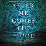 After me comes the flood. A Novel cover image cdn