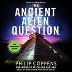 Ancient alien question. An Inquiry Into the Existence, Evidence, and Influence of Ancient Visitors cover image cdn