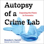 Autopsy of a crime lab. Exposing the Flaws in Forensics cover image cdn