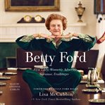 Betty Ford : First Lady, women's advocate, survivor, trailblazer cover image cdn
