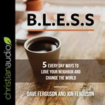 Bless. 5 Everyday Ways to Love Your Neighbor and Change the World cover image cdn