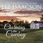 Charming the cowboy : Grape Seed Falls romance series. bk. 3 cover image cdn