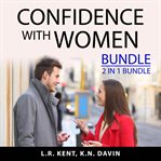 Confidence with women bundle, 2 in 1 bundle: how to flirt with women and what women want in a man cover image cdn