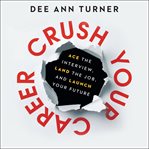 Crush your career : ace the interview, land the job, and launch your future cover image cdn