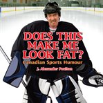 Does this make me look fat? : Canadian sports humour cover image cdn
