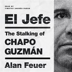 El Jefe : the stalking of Chapo Guzmán cover image cdn
