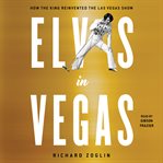 Elvis in Vegas : how the king reinvented the Las Vegas show cover image cdn