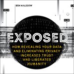 Exposed : how revealing your data and eliminating privacy increases trust and liberates humanity cover image cdn