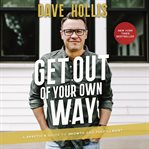 Get out of your own way. A Skeptic's Guide to Growth and Fulfillment cover image cdn