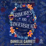 Grimoires and gingerbread. A Sugar Shack Witch Mystery Christmas Novella cover image cdn