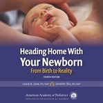 Heading home with your newborn : from birth to reality cover image cdn