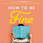 How to be fine : what we learned from living by the rules of 50 self-help books cover image cdn