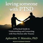 Loving someone with ptsd. A Practical Guide to Understanding and Connecting with Your Partner after Trauma cover image cdn