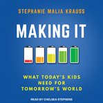 Making it. What Today's Kids Need for Tomorrow's World cover image cdn
