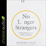 No longer strangers : finding belonging in a world of alienation cover image cdn