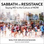 Sabbath as Resistance : Saying No to the Culture of Now cover image cdn