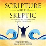 Scripture and the skeptic. Miracles, Myths, and Doubts of Biblical Proportion cover image cdn