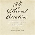The second creation : fixing the American Constitution in the founding era cover image cdn