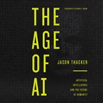 The age of AI : artificial intelligence and the future of humanity cover image cdn