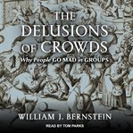 The delusions of crowds : why people go mad in groups cover image cdn