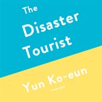 The disaster tourist : a novel cover image cdn