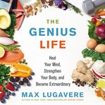 The genius life : heal your mind, strengthen your body, and become extraordinary cover image cdn