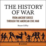 The history of war: from ancient greece through the american civil war cover image cdn