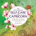 The little book of self-care for Capricorn : simple ways to refresh and restore--according to the stars cover image cdn